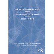 The Ves Handbook of Visual Effects Industry Standard Vfx Practices and Procedures, Hardcover