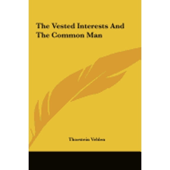 The Vested Interests And The Common Man (Hardcover) by Thorstein Veblen