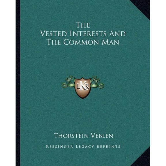 The Vested Interests And The Common Man Paperback 1162711523 9781162711522 Thorstein Veblen