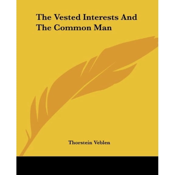 The Vested Interests and the Common Man Paperback 141918668X 9781419186684 Thorstein Veblen