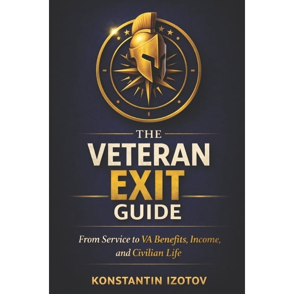 The Veteran Exit Guide: From Service to VA Benefits, Income, and Civilian Life, (Paperback)