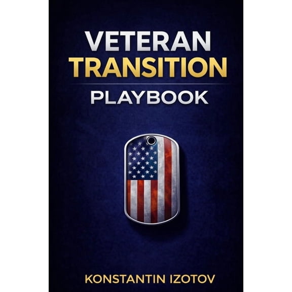 The Veteran Transition Playbook: From Active Duty to Your First VA Check: A Step-by-Step Guide to Benefits, Income, and , (Paperback)