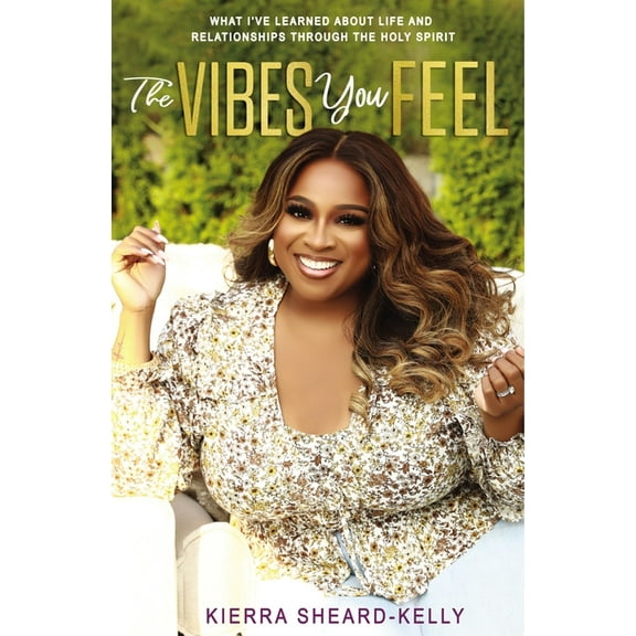 The Vibes You Feel: What I've Learned about Life and Relationships Through the Holy Spirit, (Hardcover)