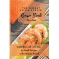 thumbnail image 1 of The Vibrant Keto Air Fryer Recipe Book: Super Fast and Delicious Seafood Recipes to boost your health, (Paperback), 1 of 1