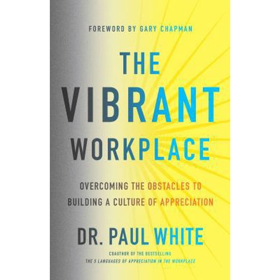 Vibrant Workplace: Overcoming the Obstacles to Creating a Culture of Appreciation