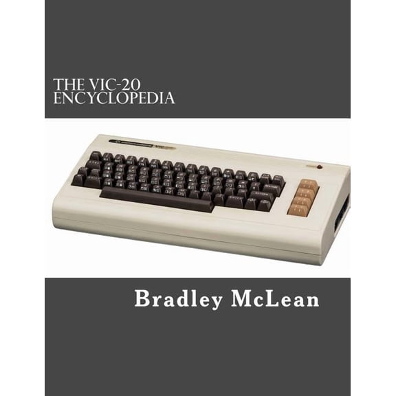 The Vic-20 Encyclopedia: All about History's Greatest Home Computer