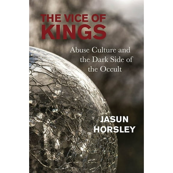 The Vice of Kings : How Socialism, Occultism, and the Sexual Revolution Engineered a Culture of Abuse (Paperback)
