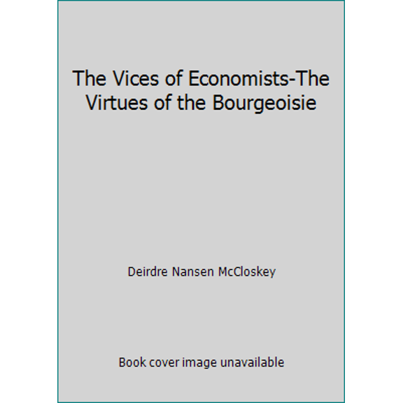 Pre-Owned The Vices of Economists-The Virtues of the Bourgeoisie (Paperback) 9053562338 9789053562338