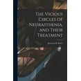 thumbnail image 1 of The Vicious Circles of Neurasthenia, and Their Treatment (Paperback), 1 of 1