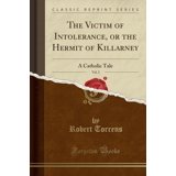 Killarney Library The Victim of Intolerance, or the Hermit of Killarney, Vol. 2: A ...