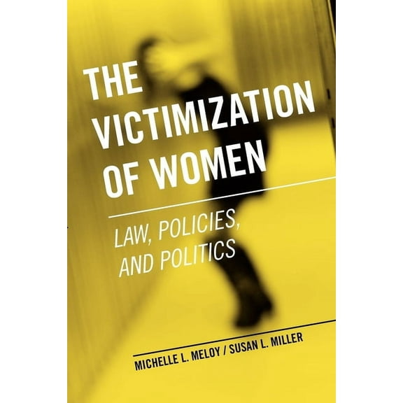 The Victimization of Women: Law, Policies, and Politics, (Paperback)