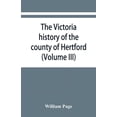 thumbnail image 1 of The Victoria history of the county of Hertford (Volume III), (Paperback), 1 of 1
