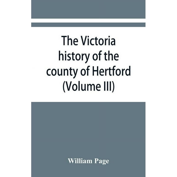 The Victoria history of the county of Hertford (Volume III), (Paperback)