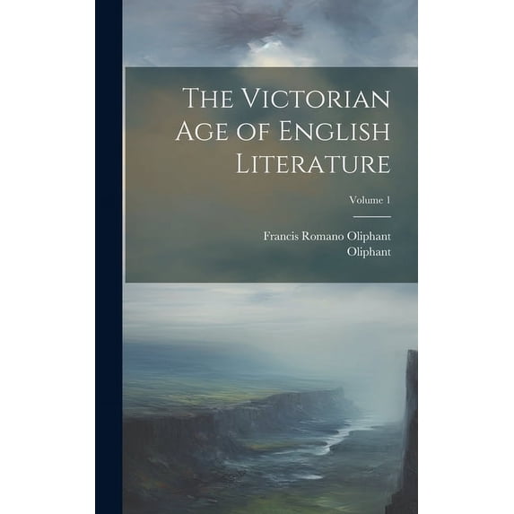 The Victorian Age of English Literature; Volume 1 (Hardcover)