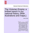 thumbnail image 1 of The Victorian Empire; A Brilliant Epoch in Our National History. [With Illustrations and Maps.], 1 of 1
