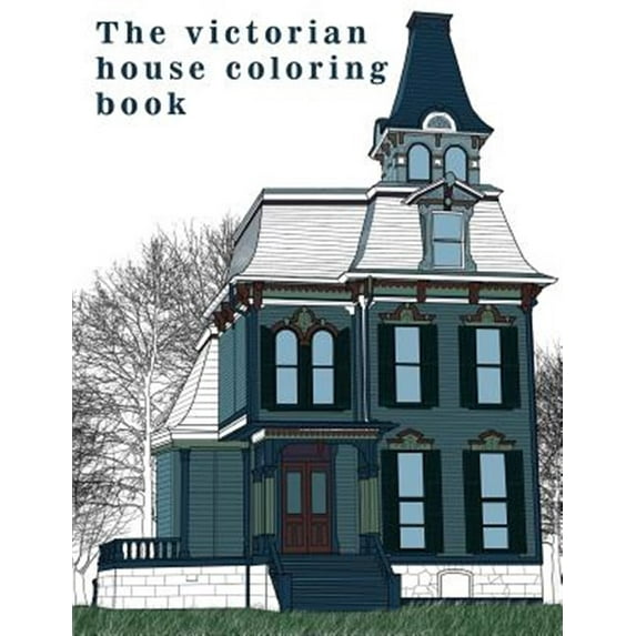 The Victorian House: Architectural Coloring Book: A Stress Management Coloring Book for Adults