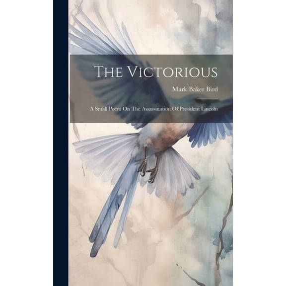 The Victorious : A Small Poem On The Assassination Of President Lincoln (Hardcover)