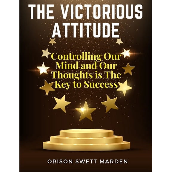 The Victorious Attitude: Controlling Our Mind and Our Thoughts is The Key to Success, (Paperback)