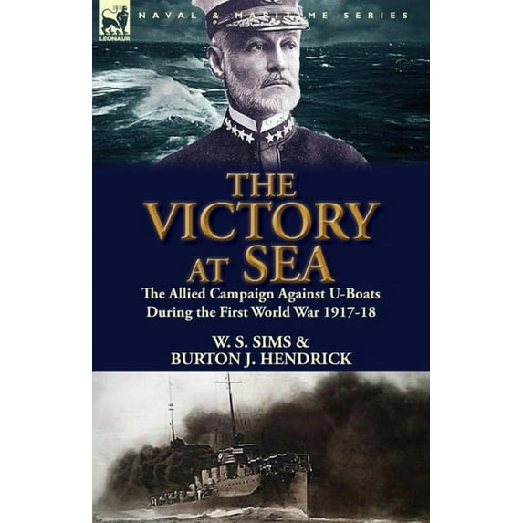The Victory at Sea: the Allied Campaign Against U-Boats During the First World War 1917-18, (Paperback)