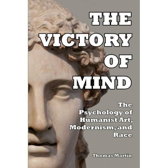 The Victory of Mind: The Psychology of Humanist Art, Modernism, and Race, (Paperback)