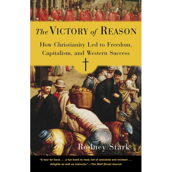 The Victory of Reason : How Christianity Led to Freedom, Capitalism, and Western Success (Paperback)