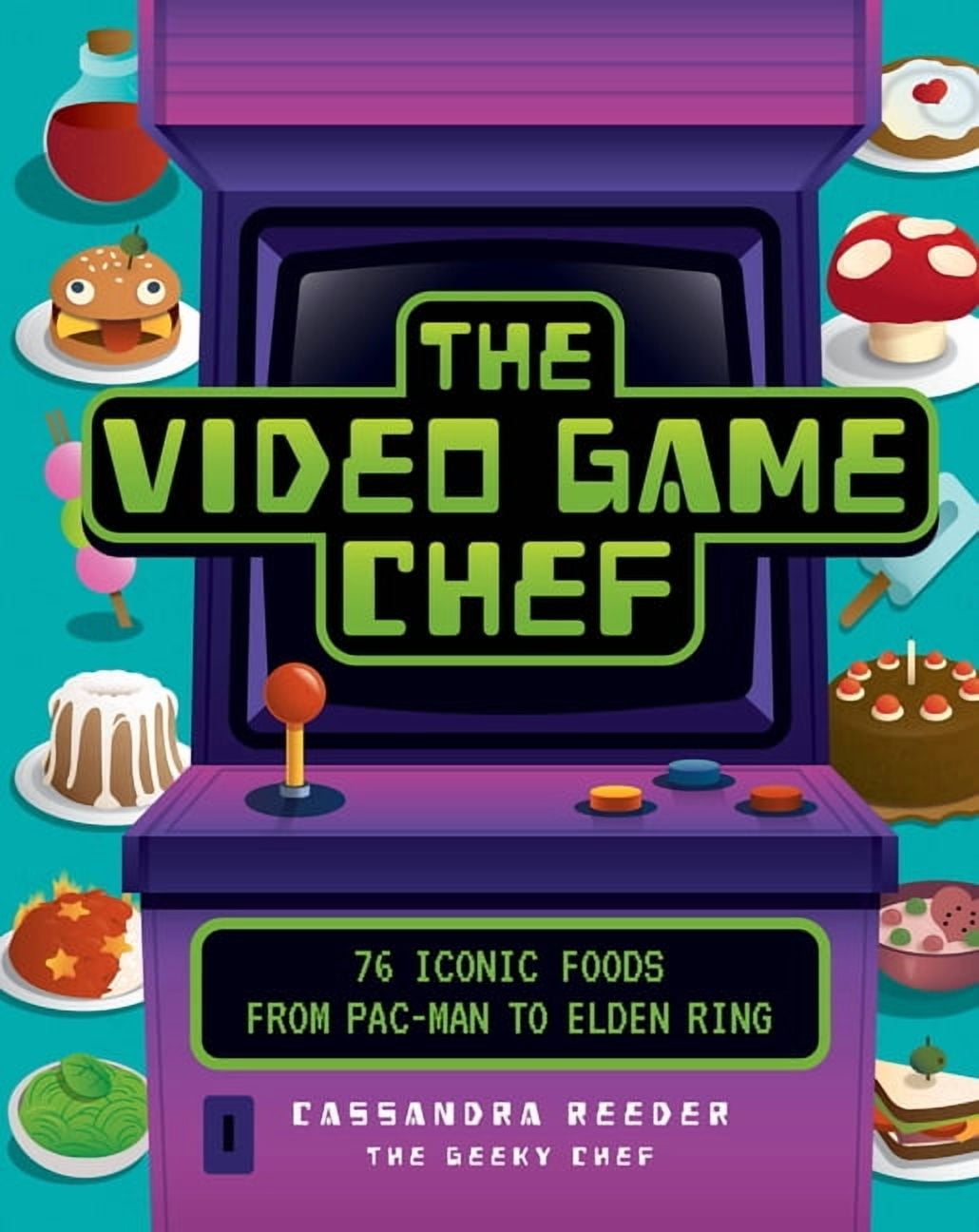 The Video Game Chef: 76 Iconic Foods from Pac-Man to Elden Ring, (Hardcover)