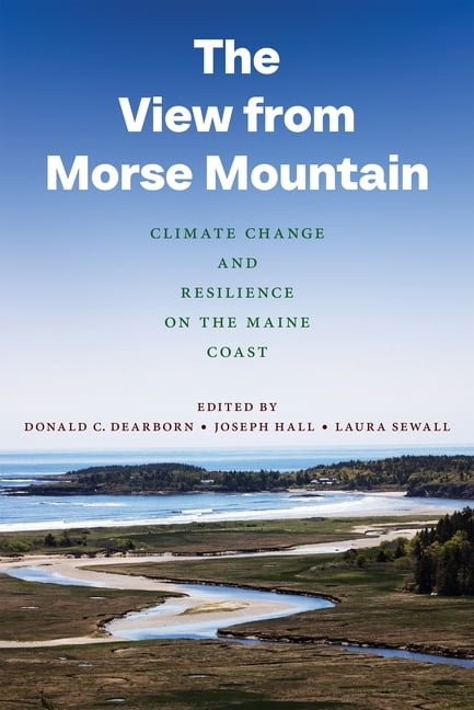The View from Morse Mountain: Climate Change and Resilience on the Maine Coast, (Paperback)