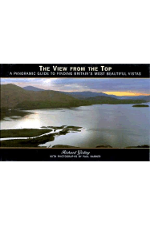 Pre-Owned The View from the Top: A Panoramic Guide to Finding Britain's Most Beautiful Vistas (Hardcover 9780821224397) by Richard Girling, Paul Barker