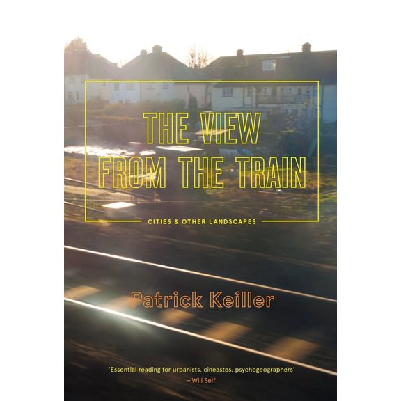 The View from the Train : Cities and Other Landscapes (Paperback)