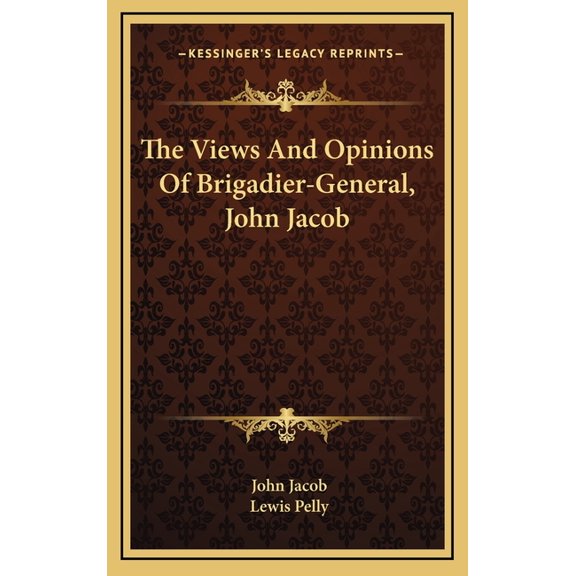 The Views And Opinions Of Brigadier-General, John Jacob (Hardcover)