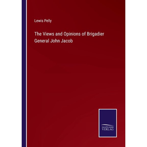 The Views and Opinions of Brigadier General John Jacob