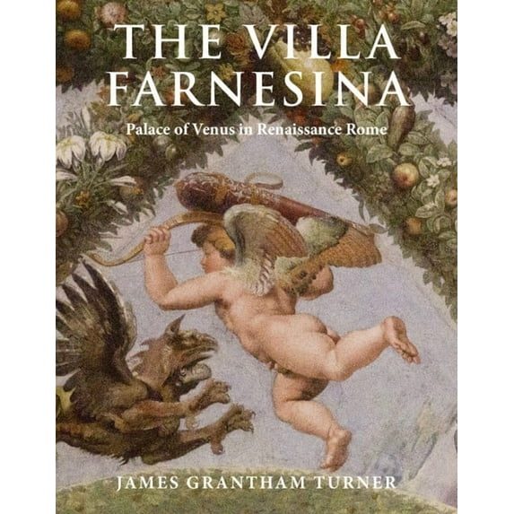 The Villa Farnesina: Palace of Venus in Renaissance Rome, (Hardcover)