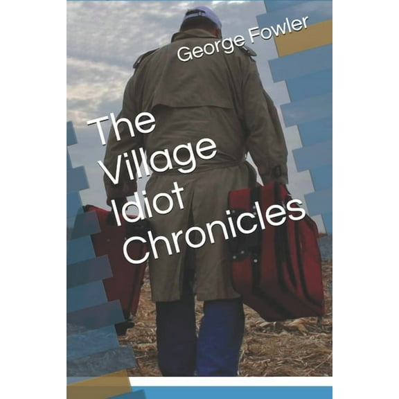 The Village Idiot Chronicles (Paperback)