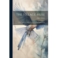thumbnail image 1 of The Village Muse : Containing the Complete Poetical Works of Elijah Ridings (Paperback), 1 of 1