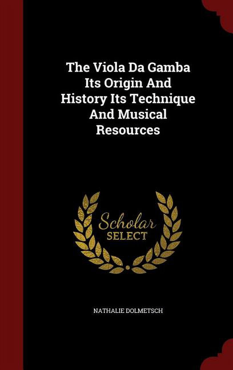 The Viola Da Gamba Its Origin And History Its Technique And Musical Resources (Hardcover)