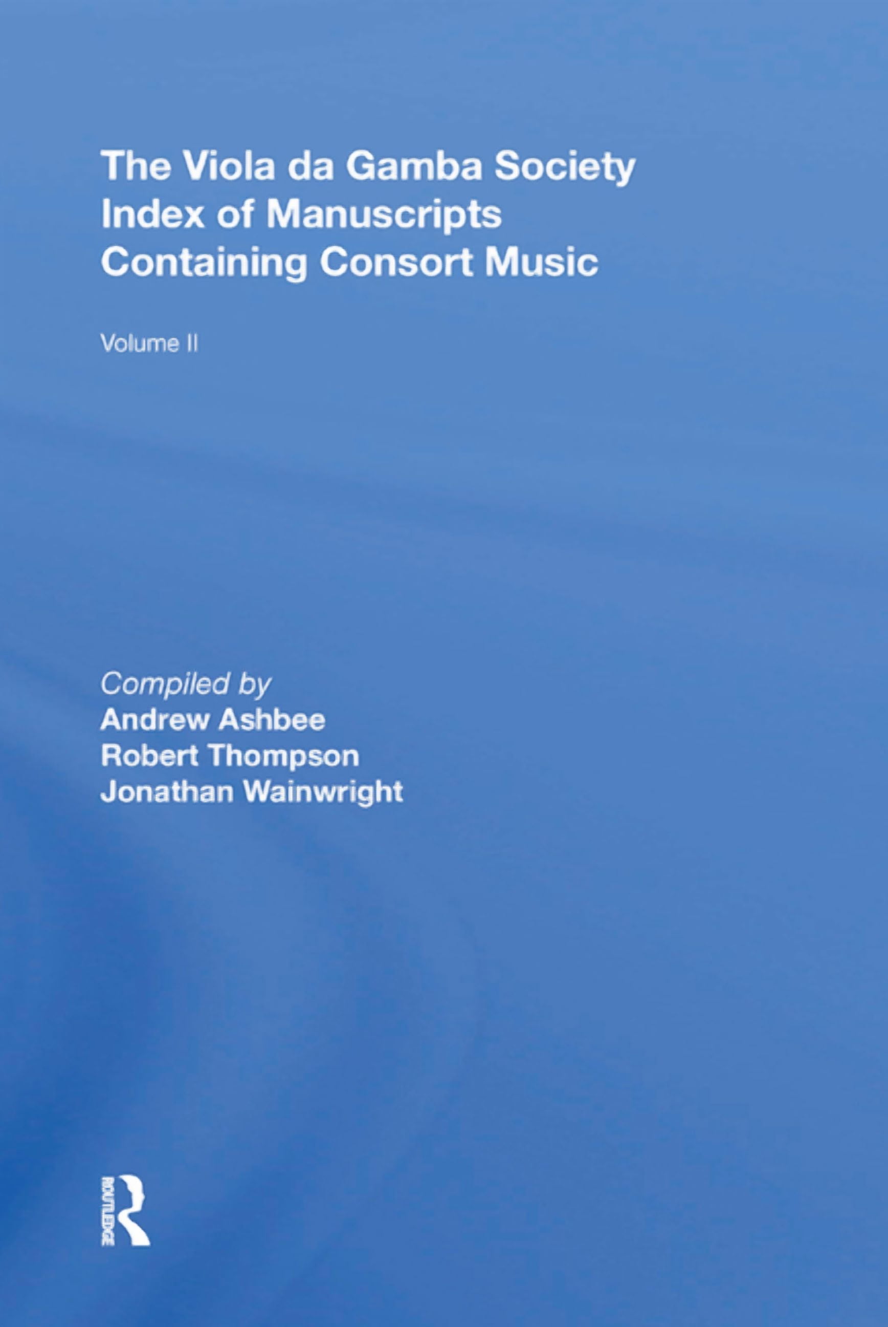 The Viola da Gamba Society Index of Manuscripts Containing Consort Music: Volume II, (Paperback)