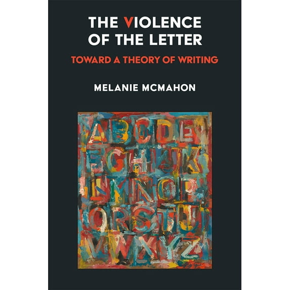 The Violence of the Letter: Toward a Theory of Writing, (Paperback)