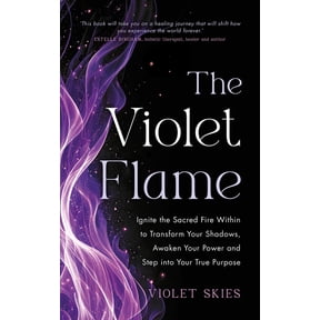 The Violet Flame: Ignite the Sacred Fire Within to Transform Your Shadows, Awaken Your Power and Step Into Your True Pur, (Paperback)