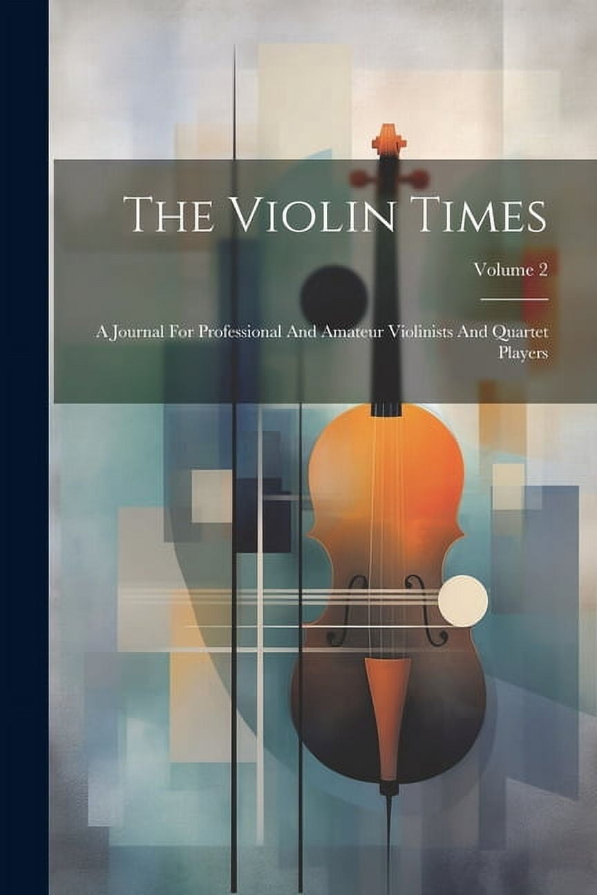 The Violin Times: A Journal For Professional And Amateur Violinists And Quartet Players; Volume 2, (Paperback)