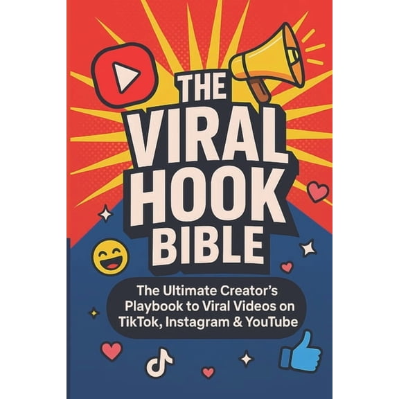 The Viral Hook Bible: The Ultimate Creator's Playbook to viral videos on TikTok, Instagram & YouTube, (Paperback)