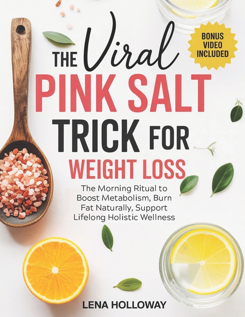 The Viral Pink Salt Trick for Weight Loss: The Morning Ritual to Boost Metabolism, Burn Fat Naturally, Support Lifelong , (Paperback)