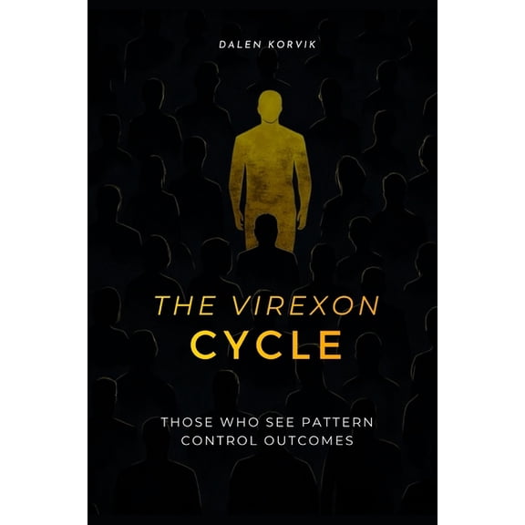 The Virexon Cycle: Those Who See The Pattern Control Outcomes, (Paperback)