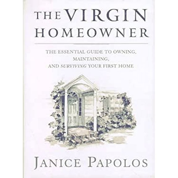Pre-Owned The Virgin Homeowner: The Essential Guide to Owning, Maintaining, and Surviving Your First Home (Hardcover) 0393040356 9780393040357