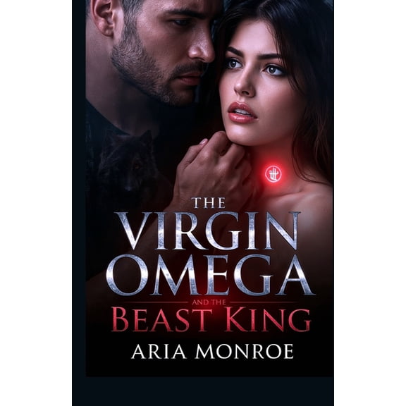 The Virgin Omega and the Beast King: A Dark Paranormal Werewolf Romance of Survival, Sacred Touch, and Forbidden Desire, (Paperback)