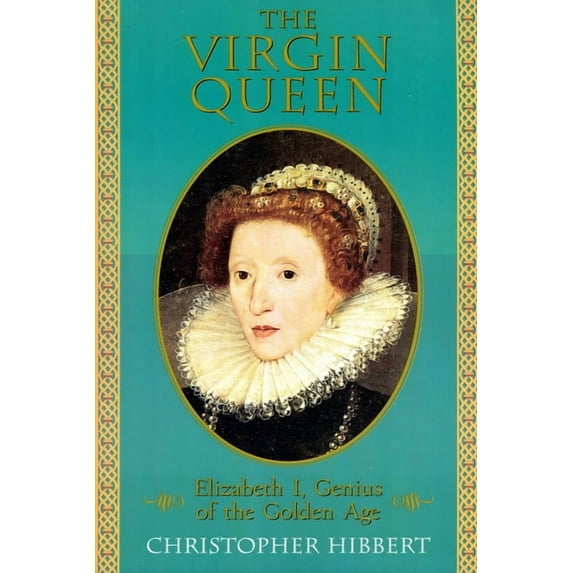 The Virgin Queen: Elizabeth I, Genius of the Golden Age, (Paperback)
