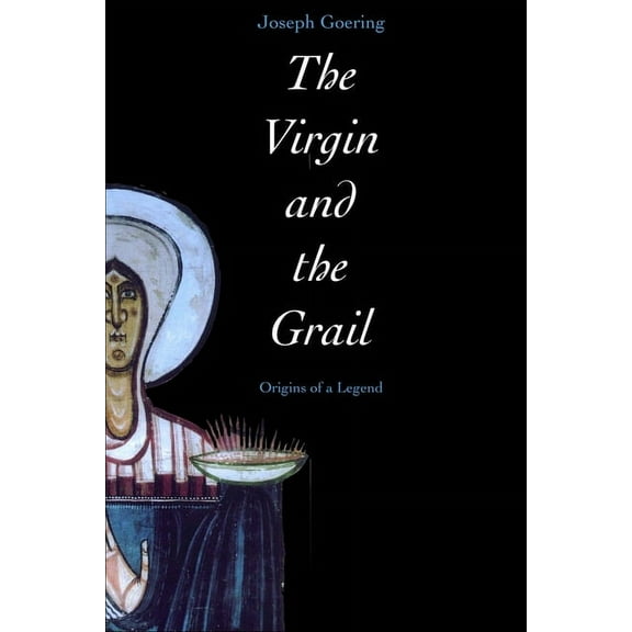 The Virgin and the Grail : Origins of a Legend (Paperback)