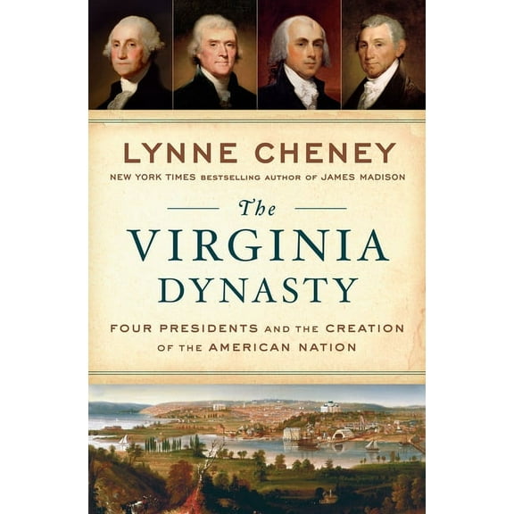 The Virginia Dynasty : Four Presidents and the Creation of the American Nation (Hardcover)