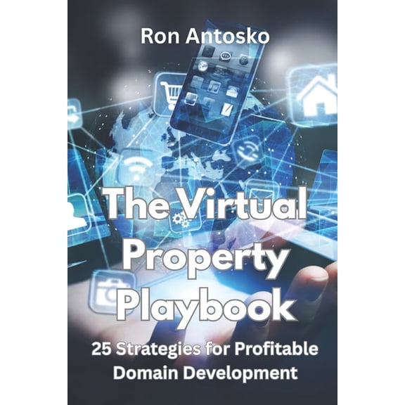 The Virtual Property Playbook: 25 Strategies for Profitable Domain Development, (Paperback)