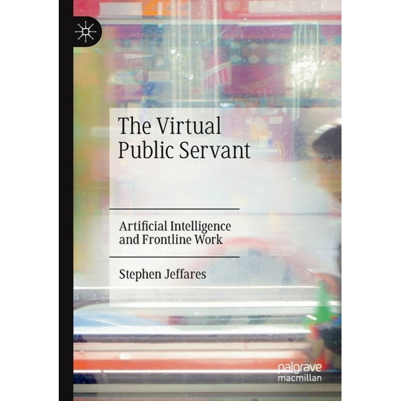 The Virtual Public Servant: Artificial Intelligence and Frontline Work, (Paperback)