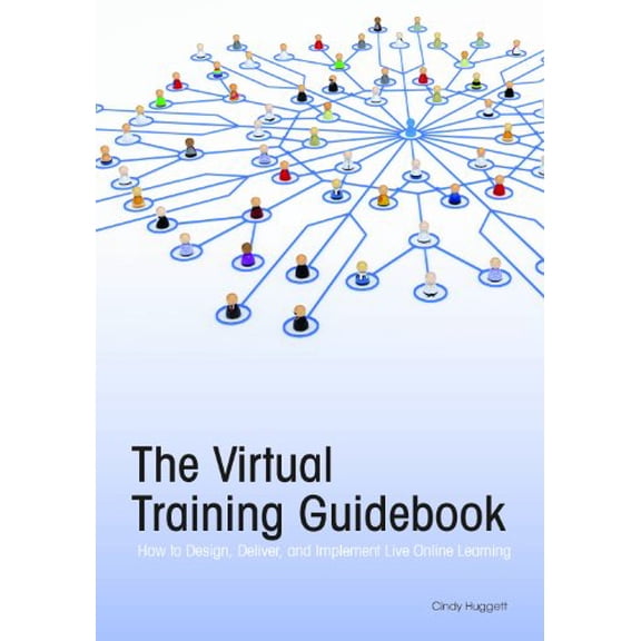 Pre-Owned The Virtual Training Guidebook: How to Design, Deliver, and Implement Live Online Learning (Paperback) 1562868616 9781562868611